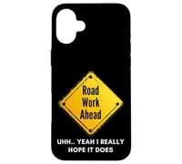 Carcasa para iPhone 16 Plus Road Work Ahead I Hope It Does Funny Construction Sign Dads