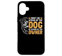Carcasa para iPhone 16 Plus Rottweiler No le tengas Miedo al Perro Tenle Miedo al dueño
