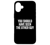 Carcasa para iPhone 16 Plus Sarcastic You Should Have Seen The Other Guy Funny Joke