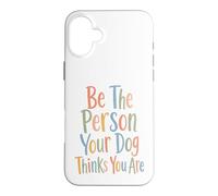 Carcasa para iPhone 16 Plus Sé la Persona Que tu Perro Piensa Que Eres para el Perro mamá y papá papá