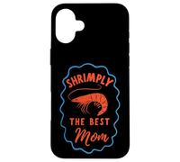 Carcasa para iPhone 16 Plus Shrimply The Best Mom Funny Fishing Mother's Day