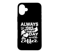 Carcasa para iPhone 16 Plus Siempre Comienza tu día con café Divertida Bebida de cafeína