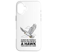 Carcasa para iPhone 16 Plus Siempre sé tú Mismo a Menos Que Puedas ser un halcón