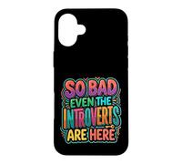 Carcasa para iPhone 16 Plus So Bad Even The Introverts Are Here Chistes tranquilos