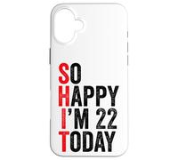 Carcasa para iPhone 16 Plus So Happy I'm 22 Today Funny 22th Birthday Chistes 22 Cumpleaños
