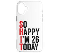 Carcasa para iPhone 16 Plus So Happy I'm 26 Today Funny 26th Birthday Chistes 26 Cumpleaños