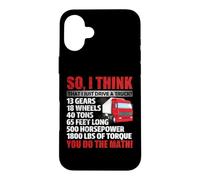 Carcasa para iPhone 16 Plus So I Think That Just Drive A Truck Funny Trucking Trucker