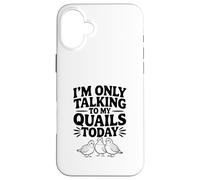 Carcasa para iPhone 16 Plus Solo Estoy Hablando con mis codornices Hoy