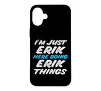 Carcasa para iPhone 16 Plus Solo Soy Erik Aquí Haciendo Erik Things Funny Name