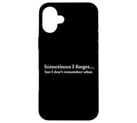 Carcasa para iPhone 16 Plus Sometimes I Forget, but I Don't Remember What, Quote Design
