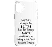 Carcasa para iPhone 16 Plus Sometimes Talking To Your Sister is All The Therapy You Need