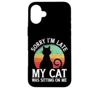 Carcasa para iPhone 16 Plus Sorry I'm Late My Cat Was Sitting On Me Cat