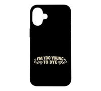 Carcasa para iPhone 16 Plus Soy Demasiado Joven para teñir el Humor Divertido del Color del Cabello