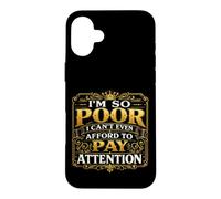 Carcasa para iPhone 16 Plus Soy Tan pobre Que ni Siquiera Puedo permitirme prestar atención