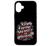Carcasa para iPhone 16 Plus Stop Editing Yourself For Others Identity Personality -