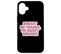 Carcasa para iPhone 16 Plus Sugar No Thanks I'm Sweet Enough Funny Keto Diet Joke para Mujer