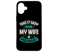 Carcasa para iPhone 16 Plus Take It Easy On Me My Wife Is Pregnant Funny Anuncio