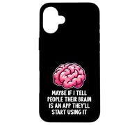 Carcasa para iPhone 16 Plus Tal Vez si le Digo a la Gente Que su Cerebro es una aplicación Divertida sarcástica