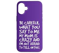 Carcasa para iPhone 16 Plus Ten Cuidado con lo Que me Dices, mi mamá, una Madre Loca y Divertida