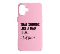 Carcasa para iPhone 16 Plus That Sounds Like a Bad Idea What Time Men This is a Bad Idea