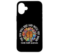 Carcasa para iPhone 16 Plus The Sun Will Rise We'll Try Again Mental Health Awareness