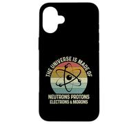 Carcasa para iPhone 16 Plus The Universe Is Made of Protons Neutrons Electron and Morons
