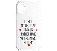 Carcasa para iPhone 16 Plus There is Nobody Else I Would Rather Have Farting in Bed with