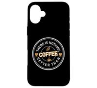 Carcasa para iPhone 16 Plus There Is Nothing Better Than Coffee Cafeine Baristas