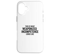 Carcasa para iPhone 16 Plus This is What Weaponized Incompetence Looks Like Anti-Work