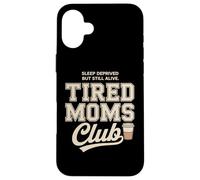 Carcasa para iPhone 16 Plus Tired Moms Club Sleep Deprived But Still Alive Mothers