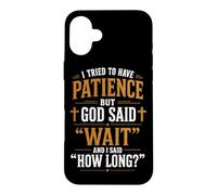Carcasa para iPhone 16 Plus Traté de Tener Paciencia Pero Dios Dijo Que esperaran Humor Cristiano