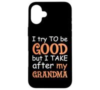 Carcasa para iPhone 16 Plus Trato De Ser Bueno, Pero Tomo Después De Mi Abuela