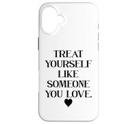 Carcasa para iPhone 16 Plus Treat Yourself Like Someone You Love Affirmation,Self Love