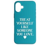 Carcasa para iPhone 16 Plus Treat Yourself Like Someone You Love Treat You Like You Self
