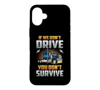 Carcasa para iPhone 16 Plus Truck Driver If We Don't Drive You Don't Survive Trucker