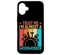 Carcasa para iPhone 16 Plus Trust Me I'm Almost A Woodworker - Funny Carpentry Carpenter