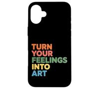 Carcasa para iPhone 16 Plus Turn Your Feelings Into Art Expresión Emocional -