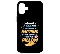 Carcasa para iPhone 16 Plus Un sueño no Vale Nada si lo dejas en la Almohada