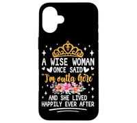 Carcasa para iPhone 16 Plus Una Mujer Sabia Dijo Que Estoy Fuera de aquí y vivió Feliz