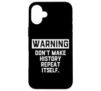 Carcasa para iPhone 16 Plus Warning Don't Make History Repeat Itself Historian Job Major