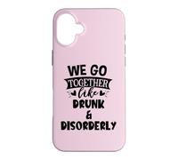 Carcasa para iPhone 16 Plus We Go Together Like Drunk & Disorderly Best Friends Drinking
