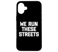 Carcasa para iPhone 16 Plus We Run These Streets Camiseta Divertida con Dicho sarcástico Fresco