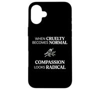 Carcasa para iPhone 16 Plus When Cruelty Becomes Normal Compassion Looks Radical