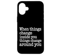 Carcasa para iPhone 16 Plus When You Change Inside Things Change Around You -
