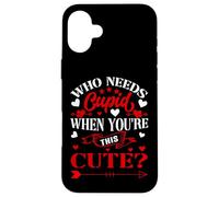 Carcasa para iPhone 16 Plus Who Needs Cupid When You’re This Cute? Funny Valentine Love