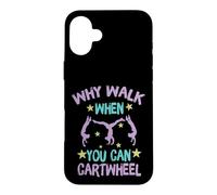 Carcasa para iPhone 16 Plus Why Walk When You Can Cartwheel Gymnastics Gymnast Girl Boy