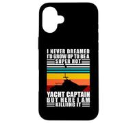 Carcasa para iPhone 16 Plus Yacht Captain I Never Dreamed I Would Be A Yacht Captain