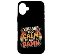 Carcasa para iPhone 16 Plus You Are Too Calm To Give A Damn Energía fría sarcástica -