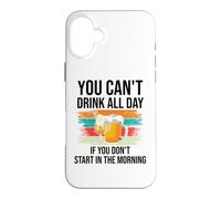 Carcasa para iPhone 16 Plus You Cant Drink All Day If You Dont Start in The Morning Beer