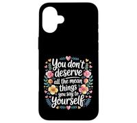 Carcasa para iPhone 16 Plus You Don’t Deserve The Things You Tell Yourself -